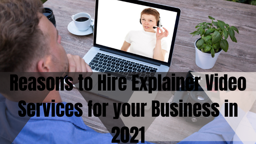 Top 6 Benefits of Hiring Explainer Video Services for your Business