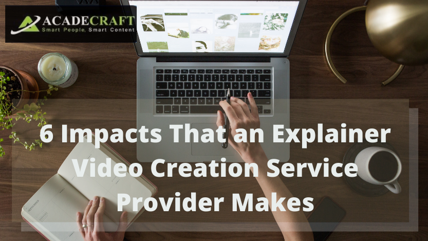 6 Impacts That an Explainer Video Creation Service Provider Makes