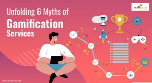 6 Common Myths Behind Gamification Services Unfolded!