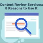 8 Best Reasons to Use Content Review Services