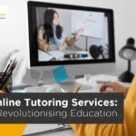 How Has Online Tutoring Services Provider Revolutionised Learning?